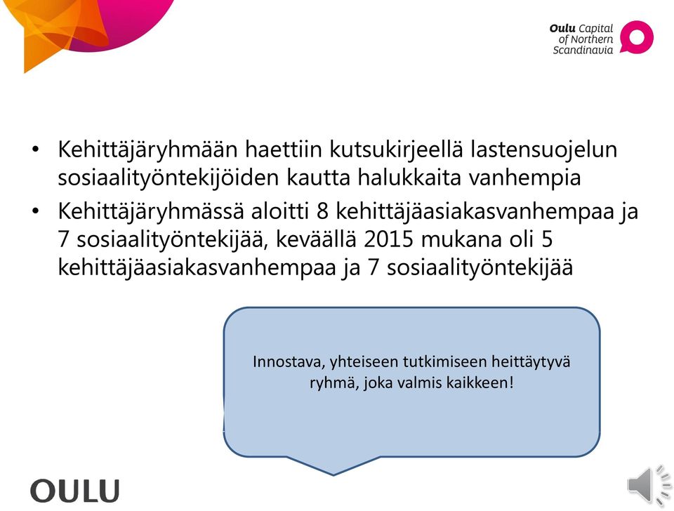 7 sosiaalityöntekijää, keväällä 2015 mukana oli 5 kehittäjäasiakasvanhempaa ja 7