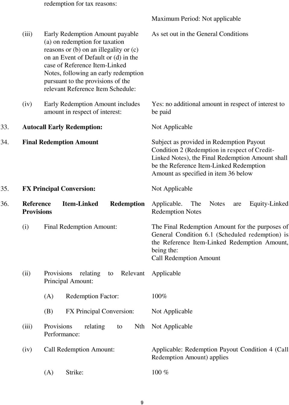 Not applicable As set out in the General Conditions Yes: no additional amount in respect of interest to be paid 33. Autocall Early Redemption: 34.