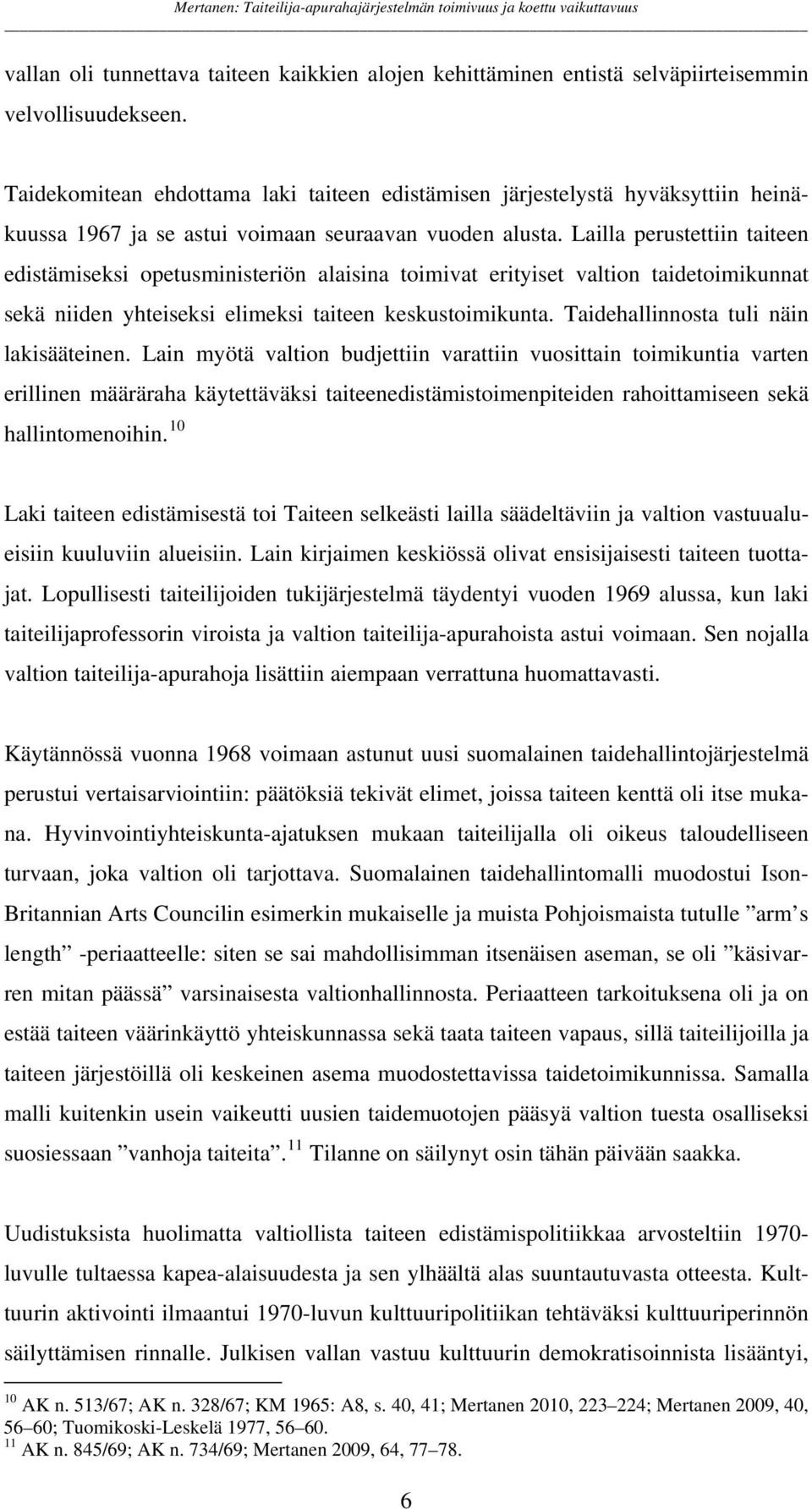 Lailla perustettiin taiteen edistämiseksi opetusministeriön alaisina toimivat erityiset valtion taidetoimikunnat sekä niiden yhteiseksi elimeksi taiteen keskustoimikunta.