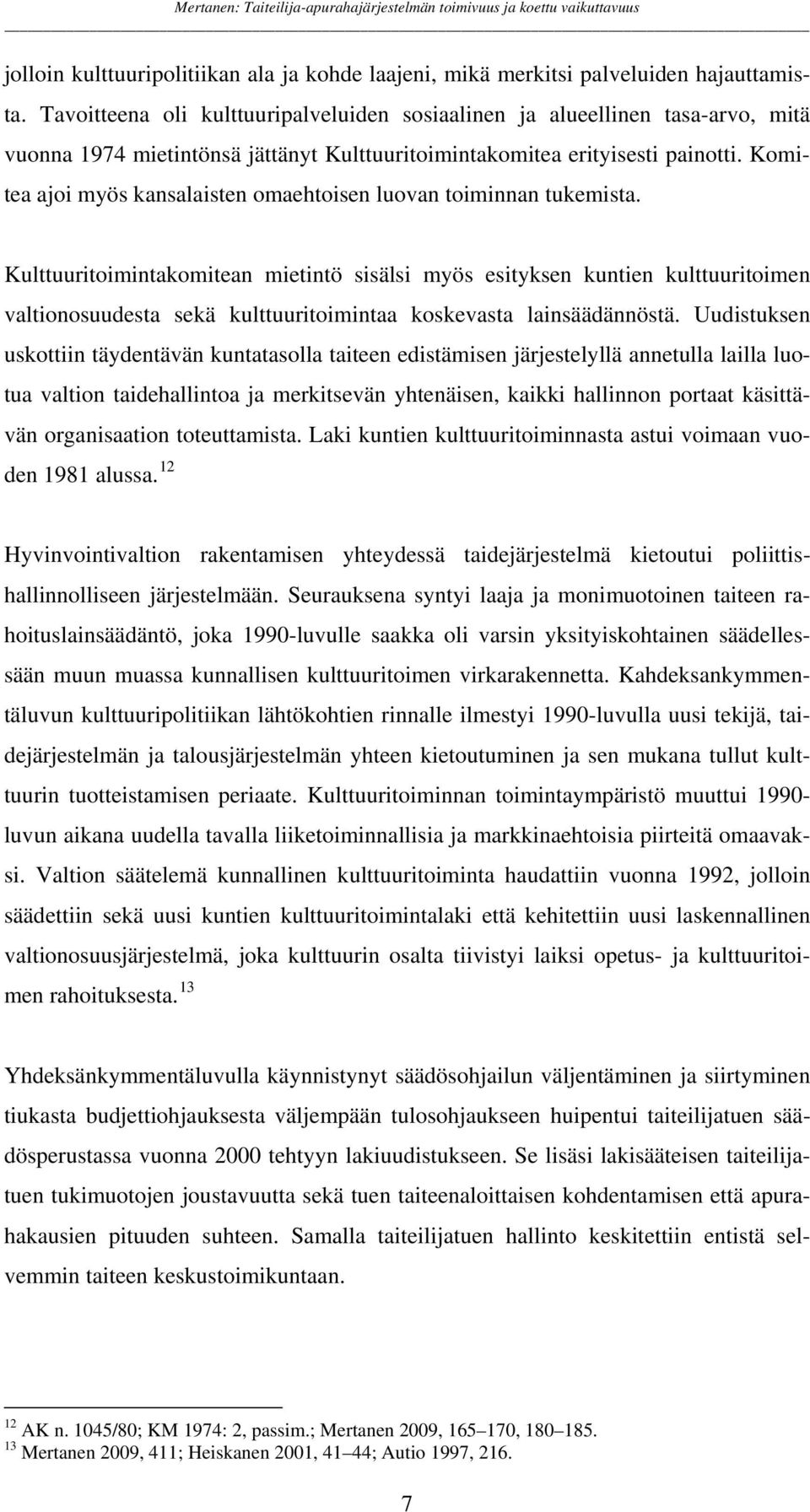 Komitea ajoi myös kansalaisten omaehtoisen luovan toiminnan tukemista.