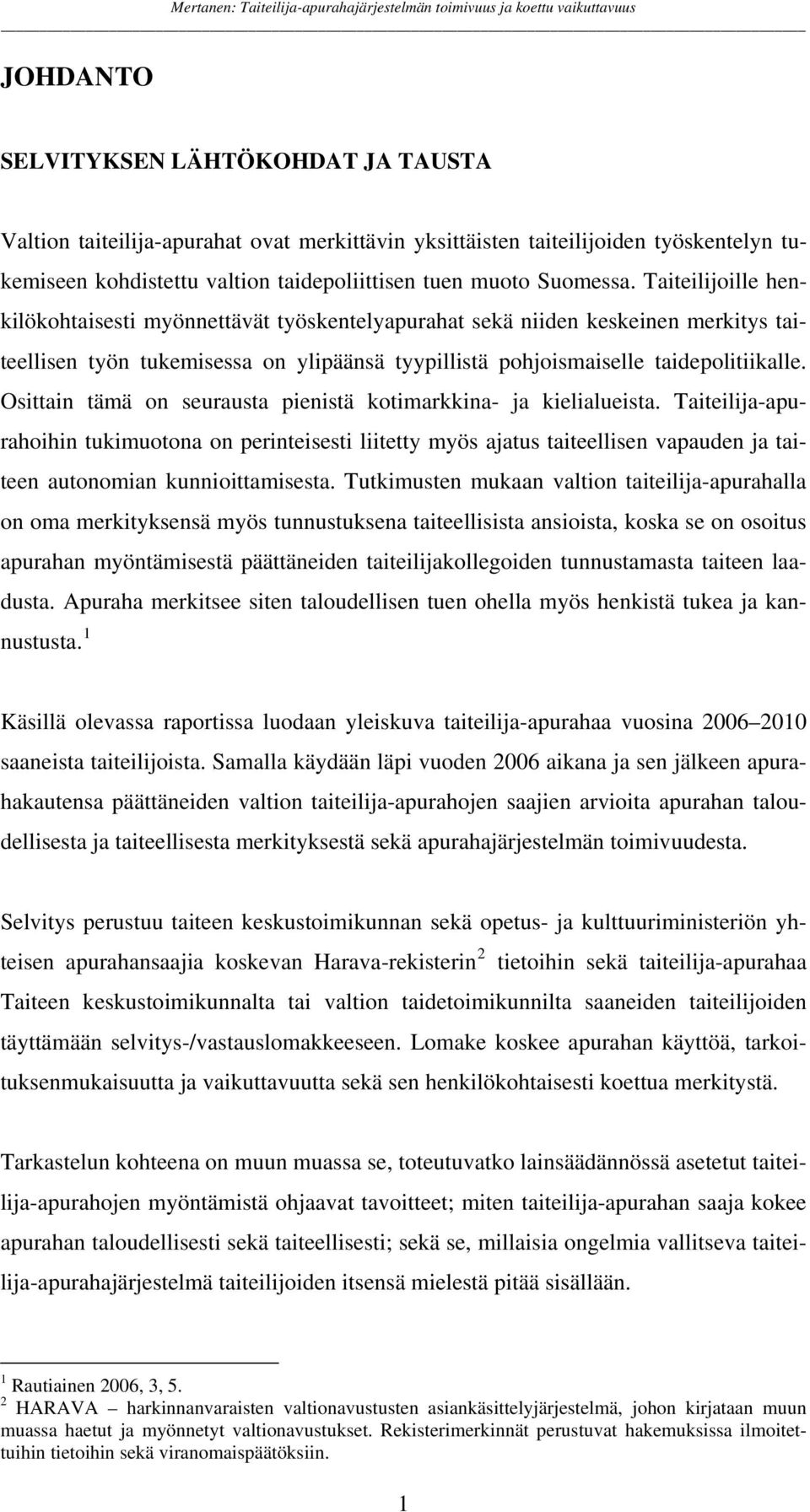 Osittain tämä on seurausta pienistä kotimarkkina- ja kielialueista.