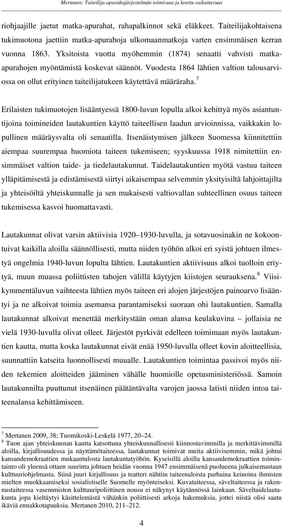 Vuodesta 1864 lähtien valtion talousarviossa on ollut erityinen taiteilijatukeen käytettävä määräraha.