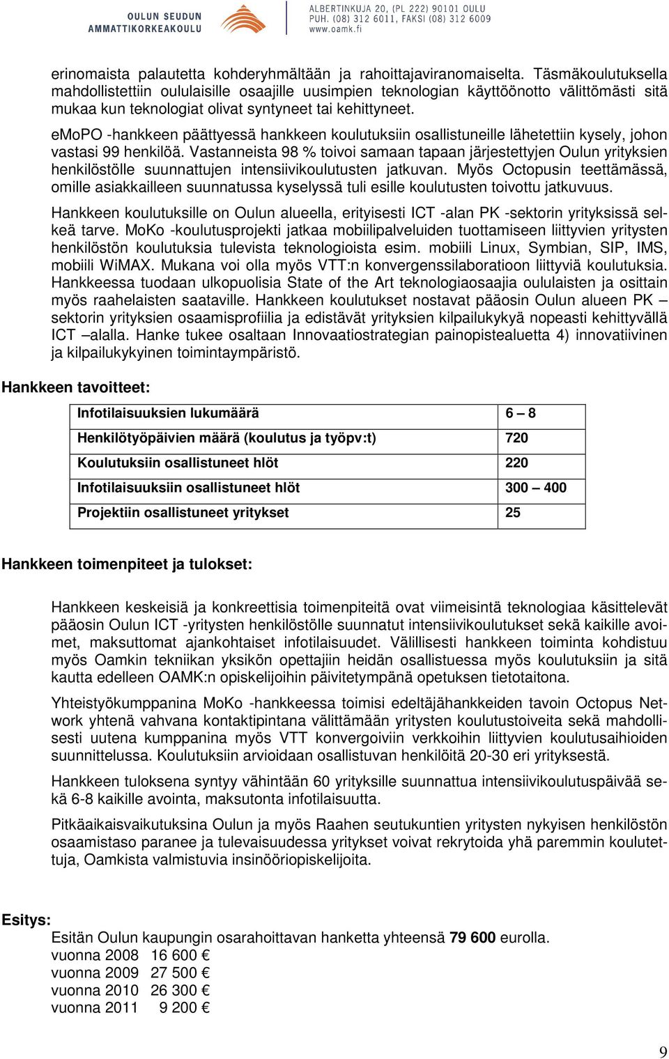 emopo -hankkeen päättyessä hankkeen koulutuksiin osallistuneille lähetettiin kysely, johon vastasi 99 henkilöä.