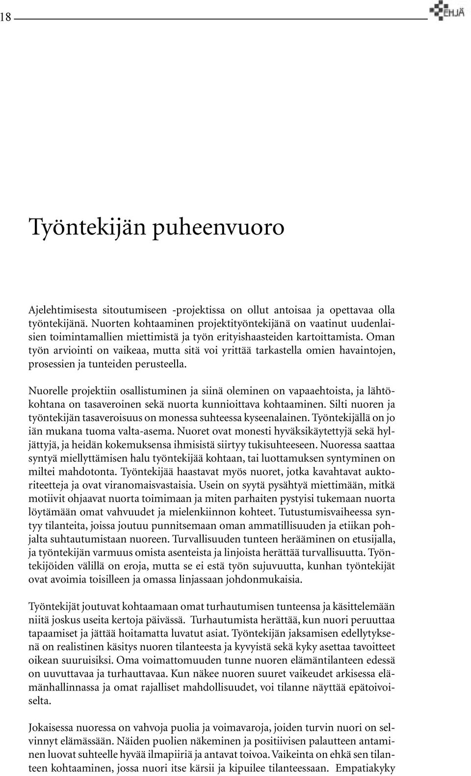 Oman työn arviointi on vaikeaa, mutta sitä voi yrittää tarkastella omien havaintojen, prosessien ja tunteiden perusteella.