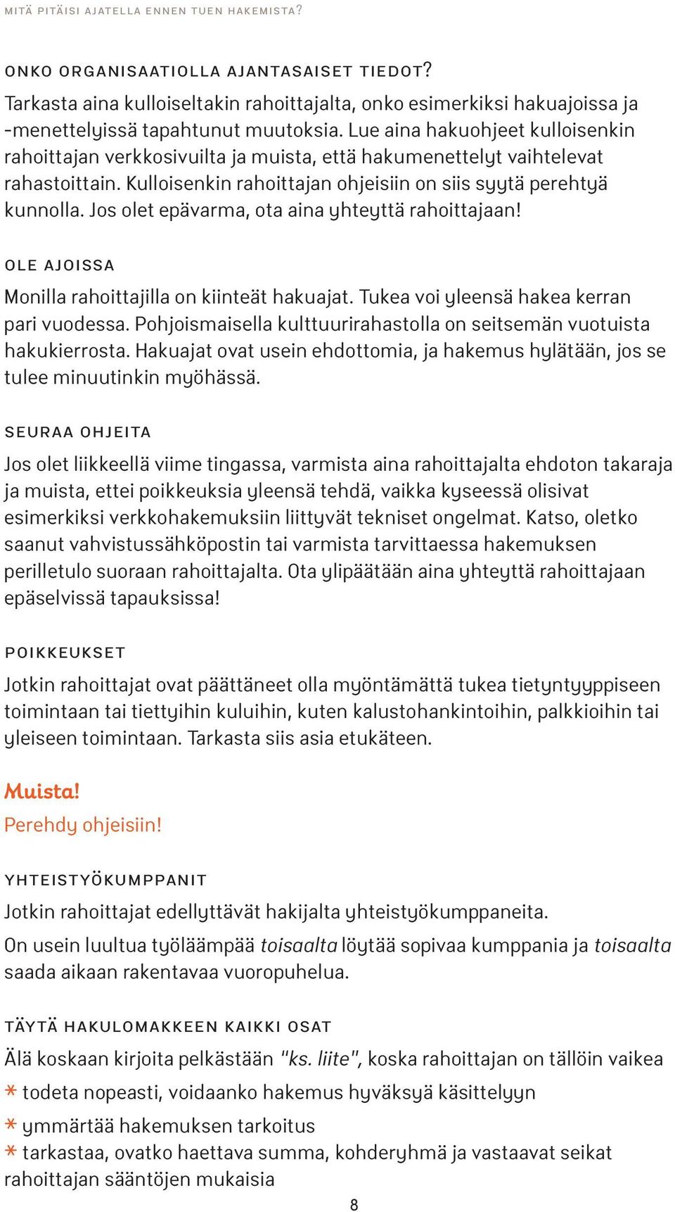 Jos olet epävarma, ota aina yhteyttä rahoittajaan! ole ajoissa Monilla rahoittajilla on kiinteät hakuajat. Tukea voi yleensä hakea kerran pari vuodessa.