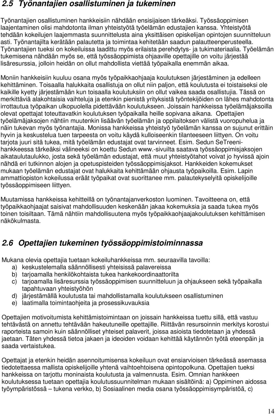 Yhteistyötä tehdään kokeilujen laajemmasta suunnittelusta aina yksittäisen opiskelijan opintojen suunnitteluun asti.