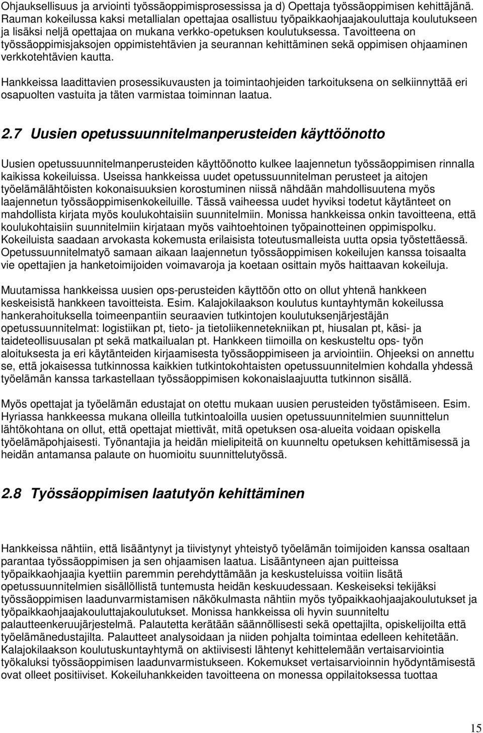 Tavoitteena on työssäoppimisjaksojen oppimistehtävien ja seurannan kehittäminen sekä oppimisen ohjaaminen verkkotehtävien kautta.