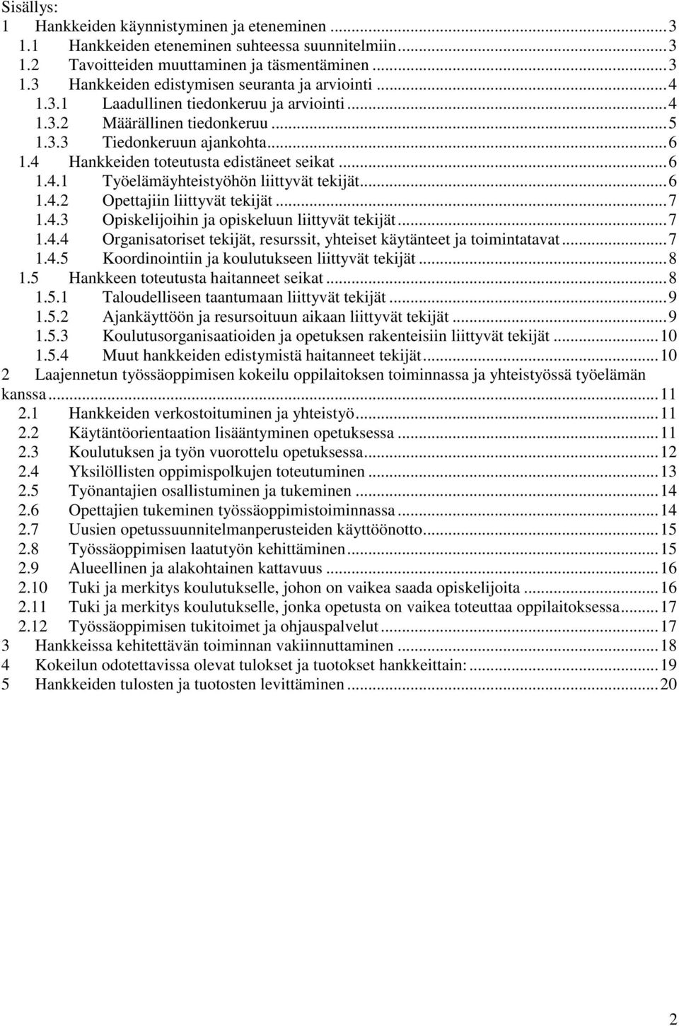 ..6 1.4.2 Opettajiin liittyvät tekijät...7 1.4.3 Opiskelijoihin ja opiskeluun liittyvät tekijät...7 1.4.4 Organisatoriset tekijät, resurssit, yhteiset käytänteet ja toimintatavat...7 1.4.5 Koordinointiin ja koulutukseen liittyvät tekijät.