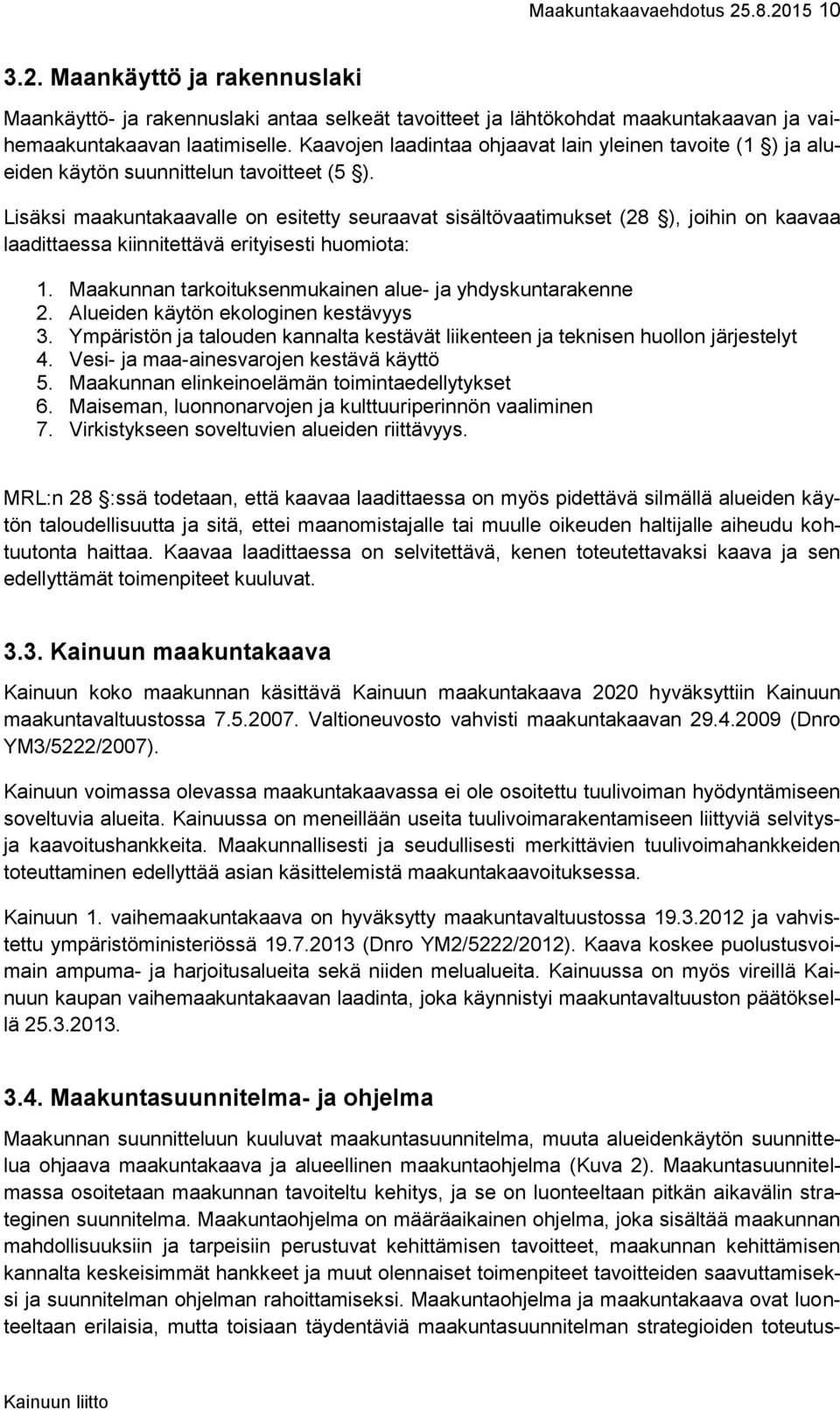 Lisäksi maakuntakaavalle on esitetty seuraavat sisältövaatimukset (28 ), joihin on kaavaa laadittaessa kiinnitettävä erityisesti huomiota: 1.