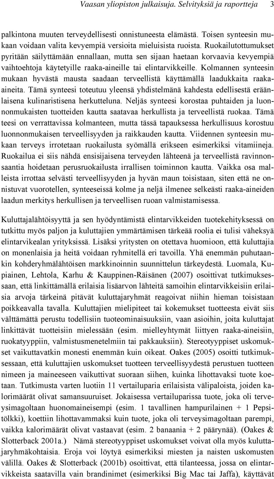 Kolmannen synteesin mukaan hyvästä mausta saadaan terveellistä käyttämällä laadukkaita raakaaineita.