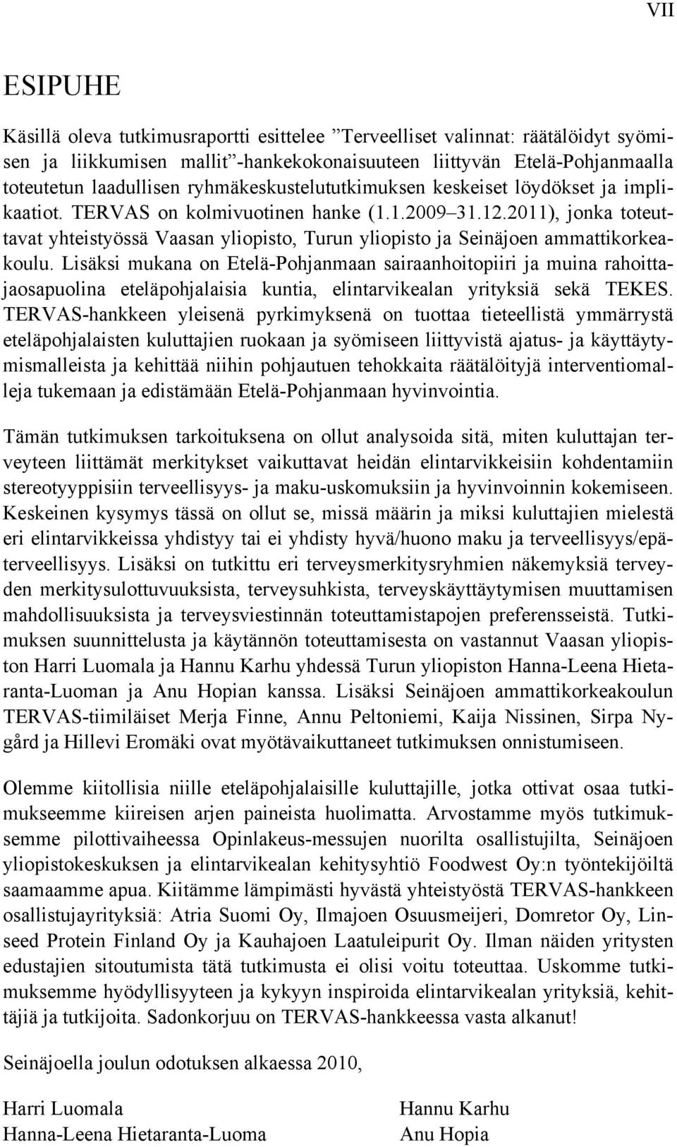 2011), jonka toteuttavat yhteistyössä Vaasan yliopisto, Turun yliopisto ja Seinäjoen ammattikorkeakoulu.