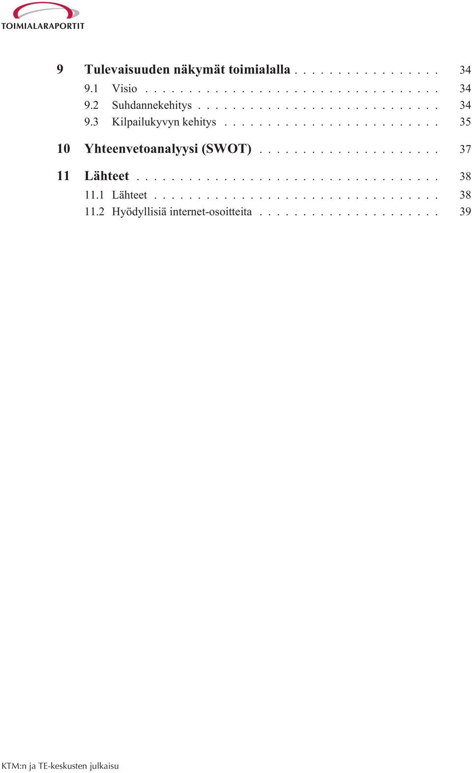 .. 35 10 Yhteenvetoanalyysi (SWOT)... 37 11 Lähteet.