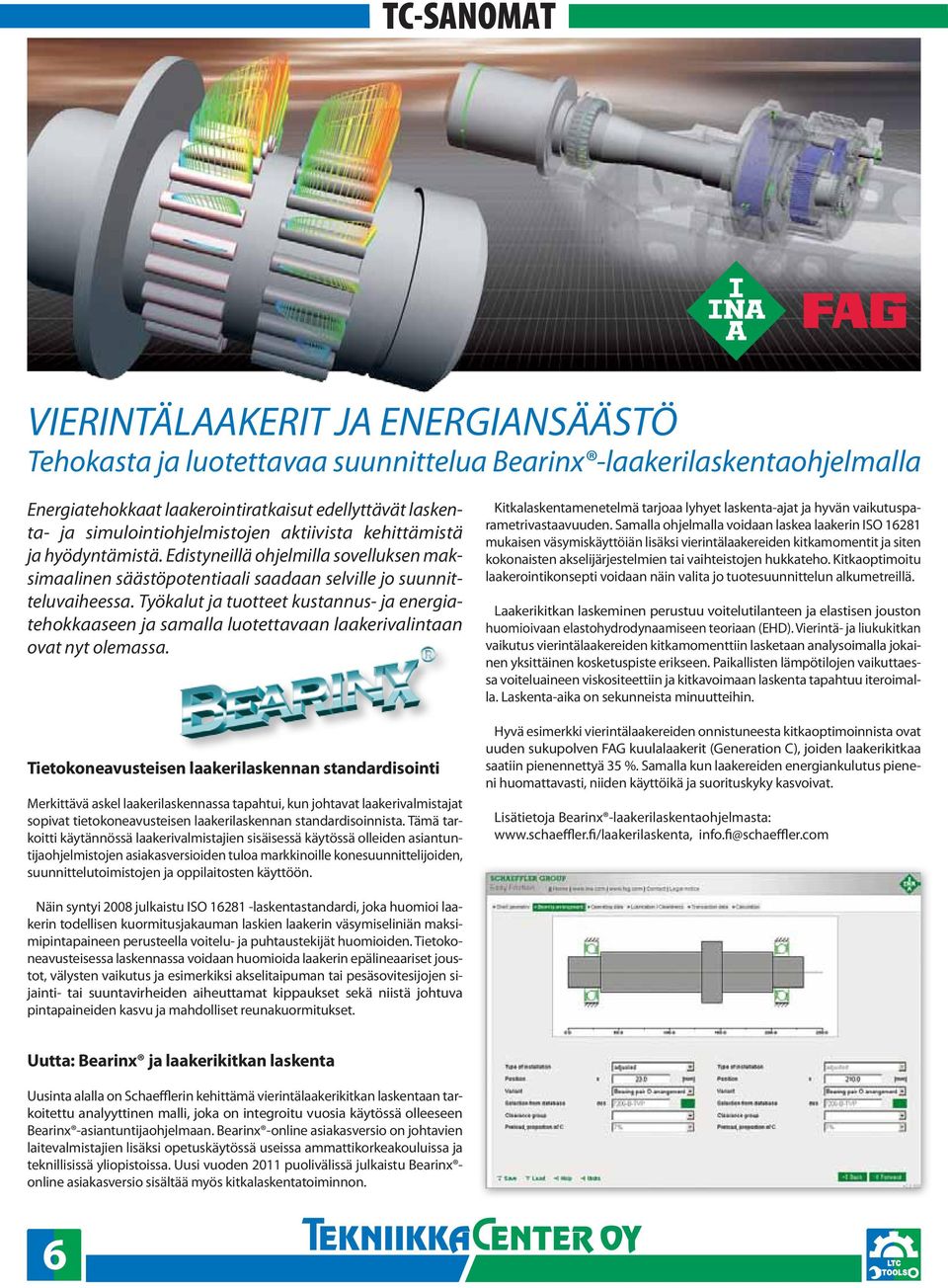 Työkalut ja tuotteet kustannus- ja energiatehokkaaseen ja samalla luotettavaan laakerivalintaan ovat nyt olemassa.