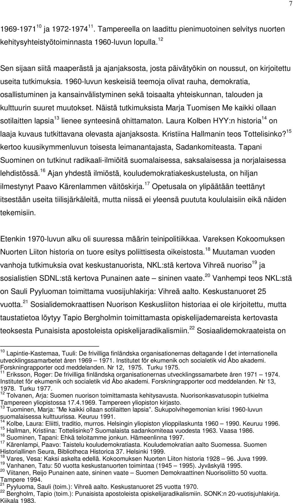 1960-luvun keskeisiä teemoja olivat rauha, demokratia, osallistuminen ja kansainvälistyminen sekä toisaalta yhteiskunnan, talouden ja kulttuurin suuret muutokset.