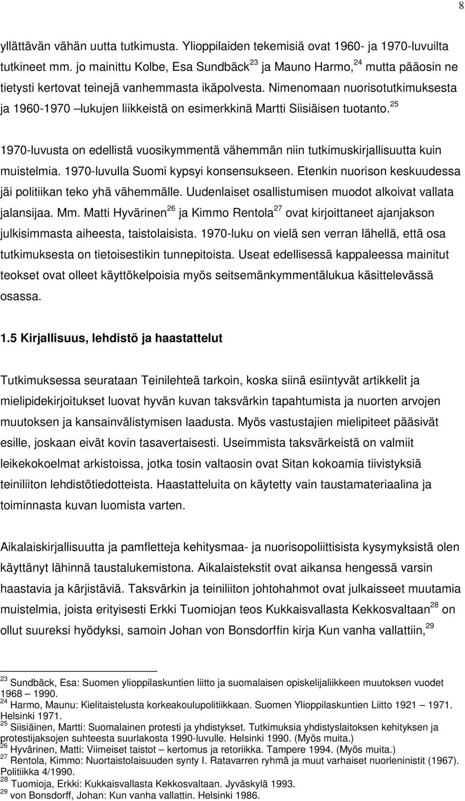 Nimenomaan nuorisotutkimuksesta ja 1960-1970 lukujen liikkeistä on esimerkkinä Martti Siisiäisen tuotanto.