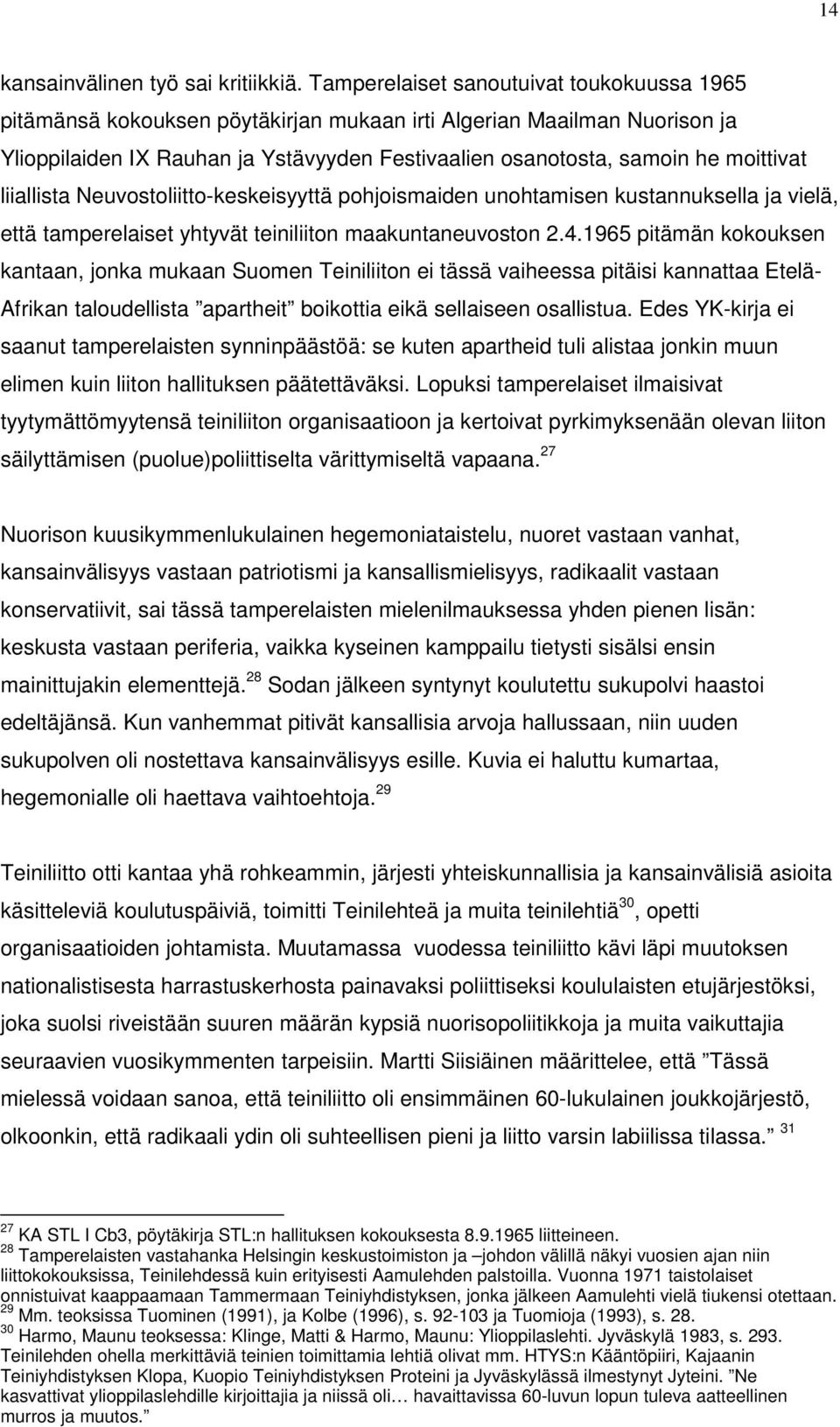 liiallista Neuvostoliitto-keskeisyyttä pohjoismaiden unohtamisen kustannuksella ja vielä, että tamperelaiset yhtyvät teiniliiton maakuntaneuvoston 2.4.