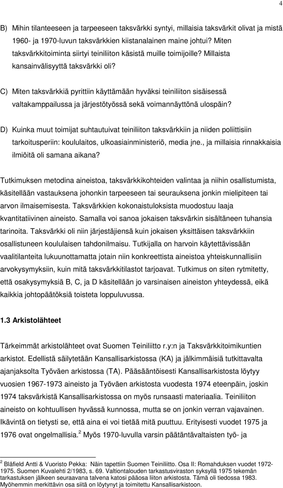 C) Miten taksvärkkiä pyrittiin käyttämään hyväksi teiniliiton sisäisessä valtakamppailussa ja järjestötyössä sekä voimannäyttönä ulospäin?