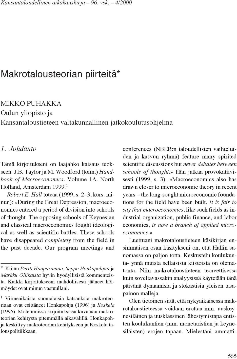 2 3, kurs. minun):»during the Great Depression, macroeconomics entered a period of division into schools of thought.