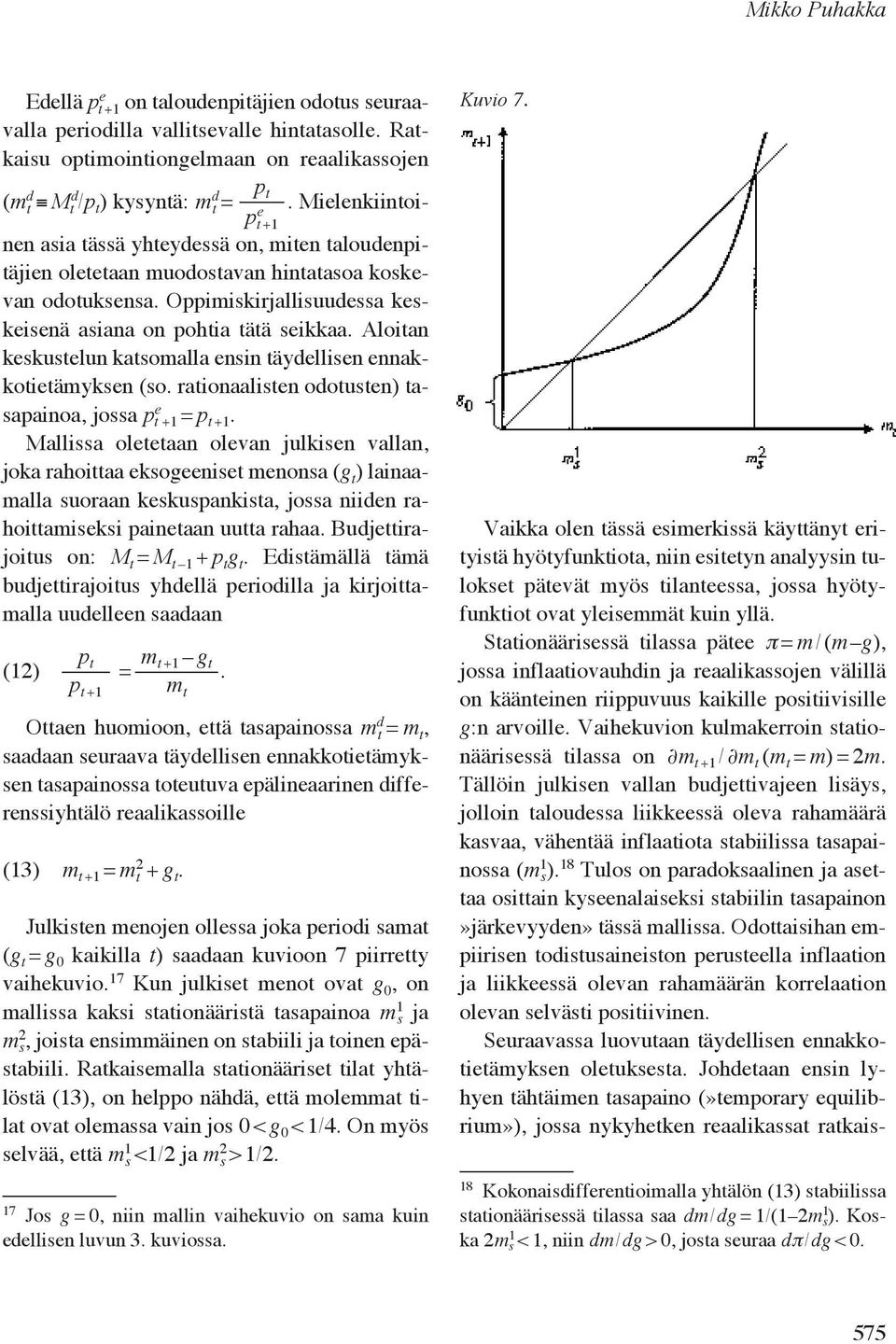 Aloitan keskustelun katsomalla ensin täydellisen ennakkotietämyksen (so. rationaalisten odotusten) tasapainoa, jossa p e t +1 = p t +1.