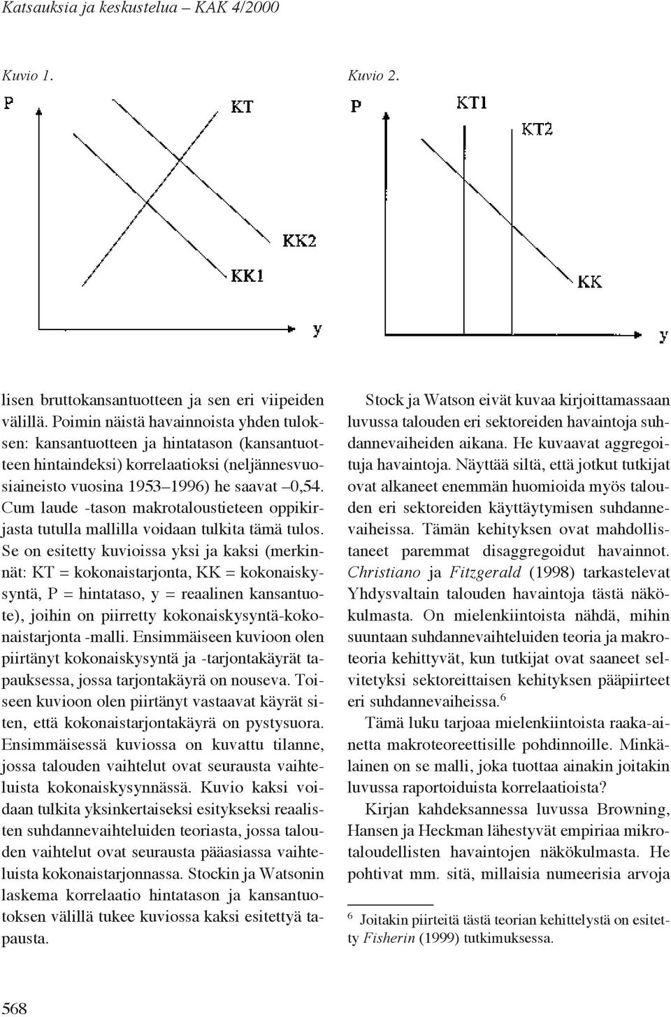 Cum laude -tason makrotaloustieteen oppikirjasta tutulla mallilla voidaan tulkita tämä tulos.