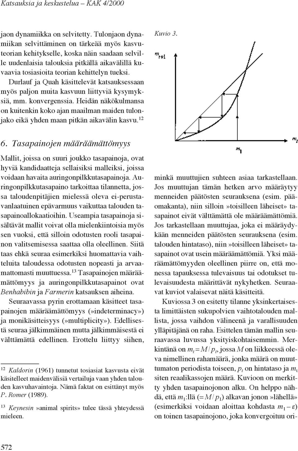 Durlauf ja Quah käsittelevät katsauksessaan myös paljon muita kasvuun liittyviä kysymyksiä, mm. konvergenssia.