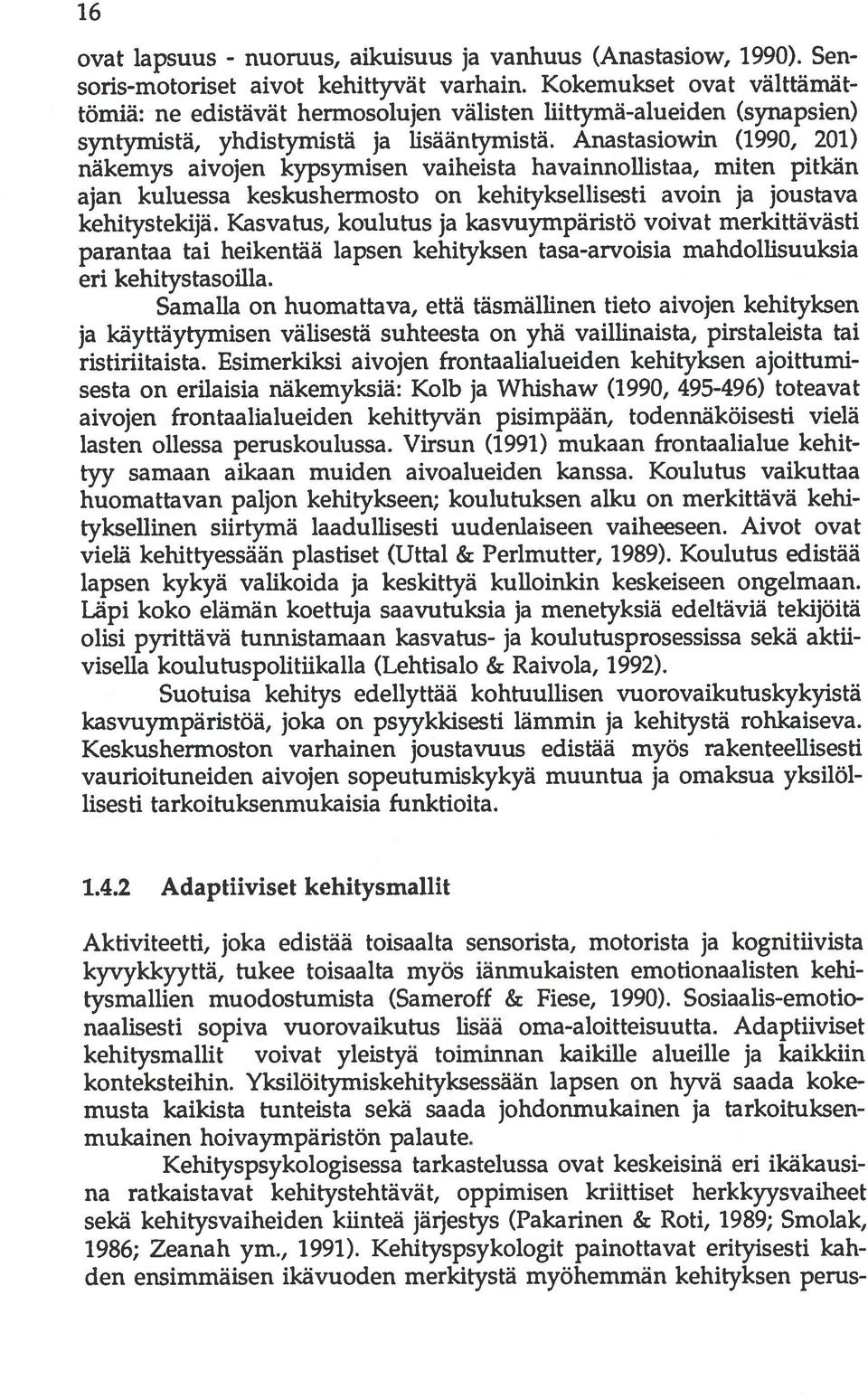 Anastasiowin (1990, 201) näkemys aivojen kypsymisen vaiheista havainnollistaa, miten pitkän ajan kuluessa keskushermosto on kehityksellisesti avoin ja joustava kehitystekijä.