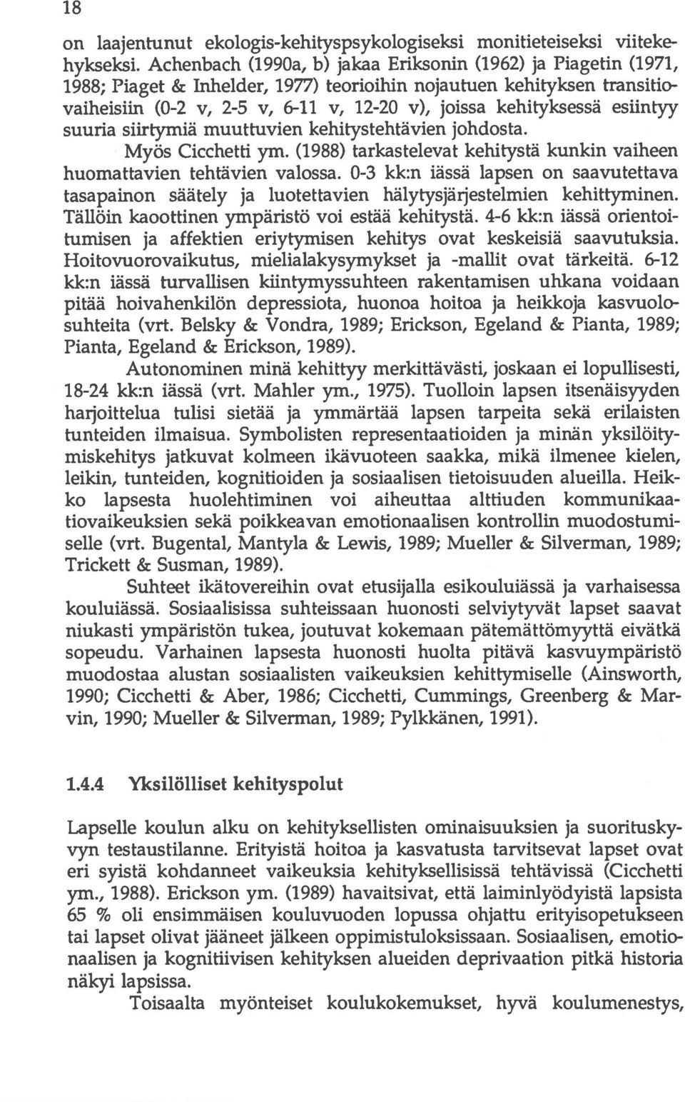 esiintyy suuria siirtymiä muuttuvien kehitystehtävien johdosta. Myös Cicchetti ym. (1988) tarkastelevat kehitystä kunkin vaiheen huomattavien tehtävien valossa.