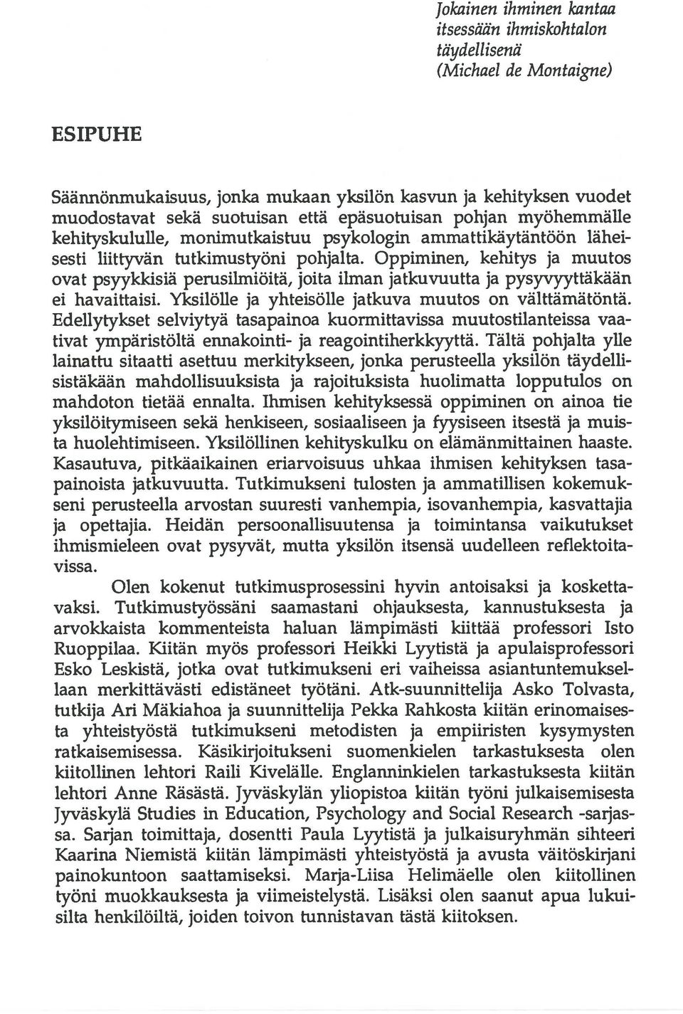 Oppiminen, kehitys ja muutos ovat psyykkisiä perusilmiöitä, joita ilman jatkuvuutta ja pysyvyyttäkään ei havaittaisi. Yksilölle ja yhteisölle jatkuva muutos on välttämätöntä.