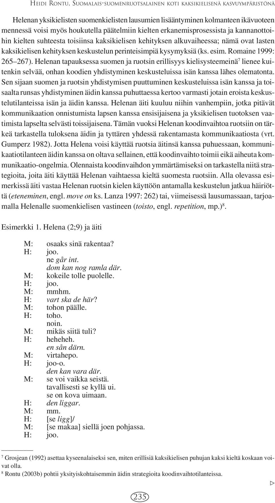 kysymyksiä (ks. esim. Romaine 1999: 265 267).