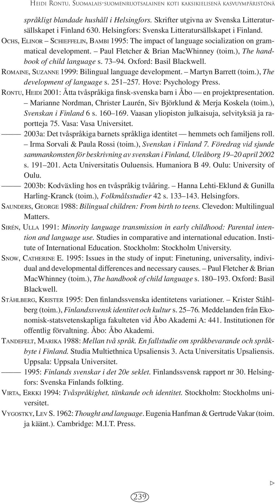 ), The handbook of child language s. 73 94. Oxford: Basil Blackwell. ROMAINE, SUZANNE 1999: Bilingual language development. Martyn Barrett (toim.), The development of language s. 251 257.