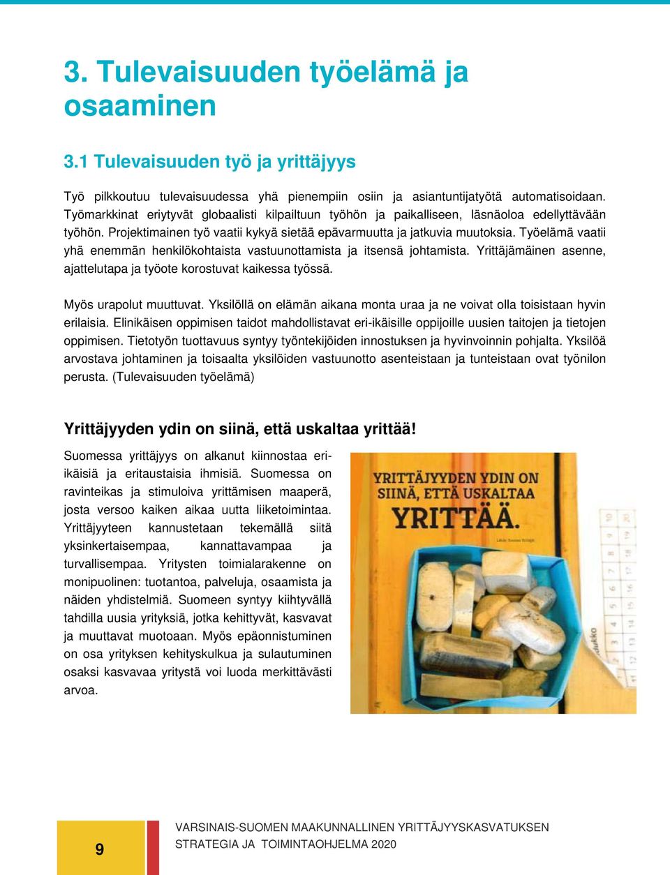 Työelämä vaatii yhä enemmän henkilökohtaista vastuunottamista ja itsensä johtamista. Yrittäjämäinen asenne, ajattelutapa ja työote korostuvat kaikessa työssä. Myös urapolut muuttuvat.