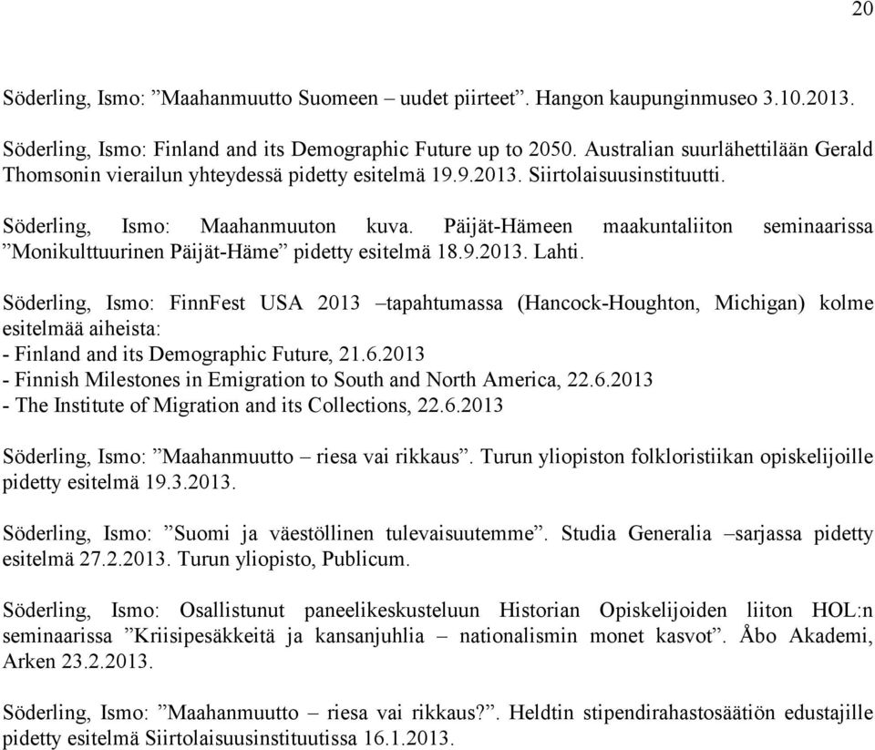 Päijät-Hämeen maakuntaliiton seminaarissa Monikulttuurinen Päijät-Häme pidetty esitelmä 18.9.2013. Lahti.