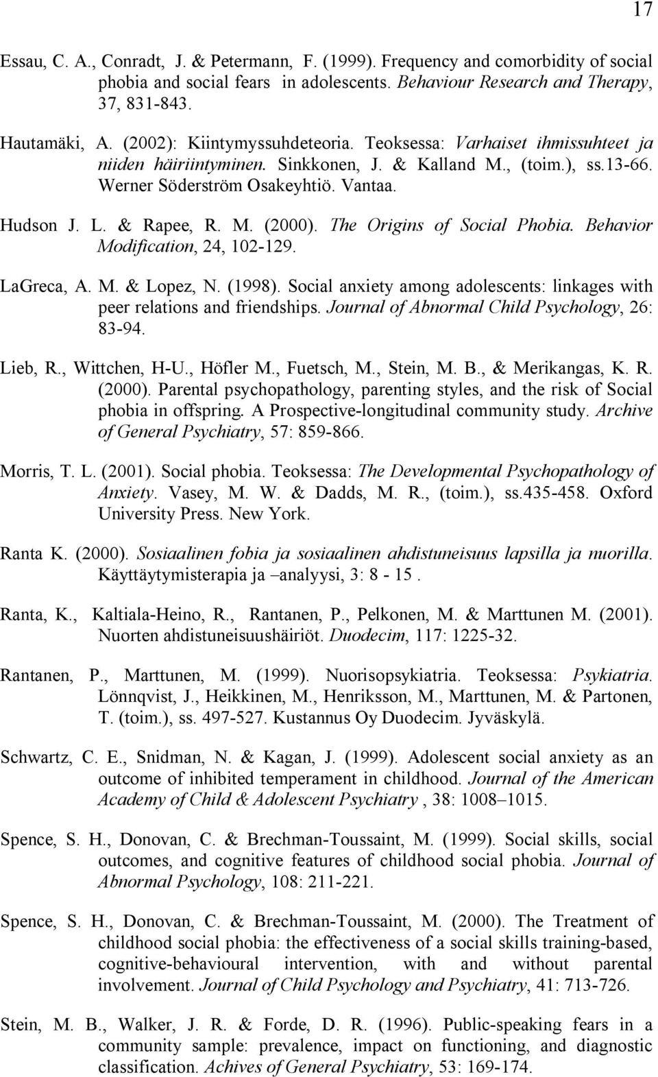 M. (2000). The Origins of Social Phobia. Behavior Modification, 24, 102 129. LaGreca, A. M. & Lopez, N. (1998). Social anxiety among adolescents: linkages with peer relations and friendships.