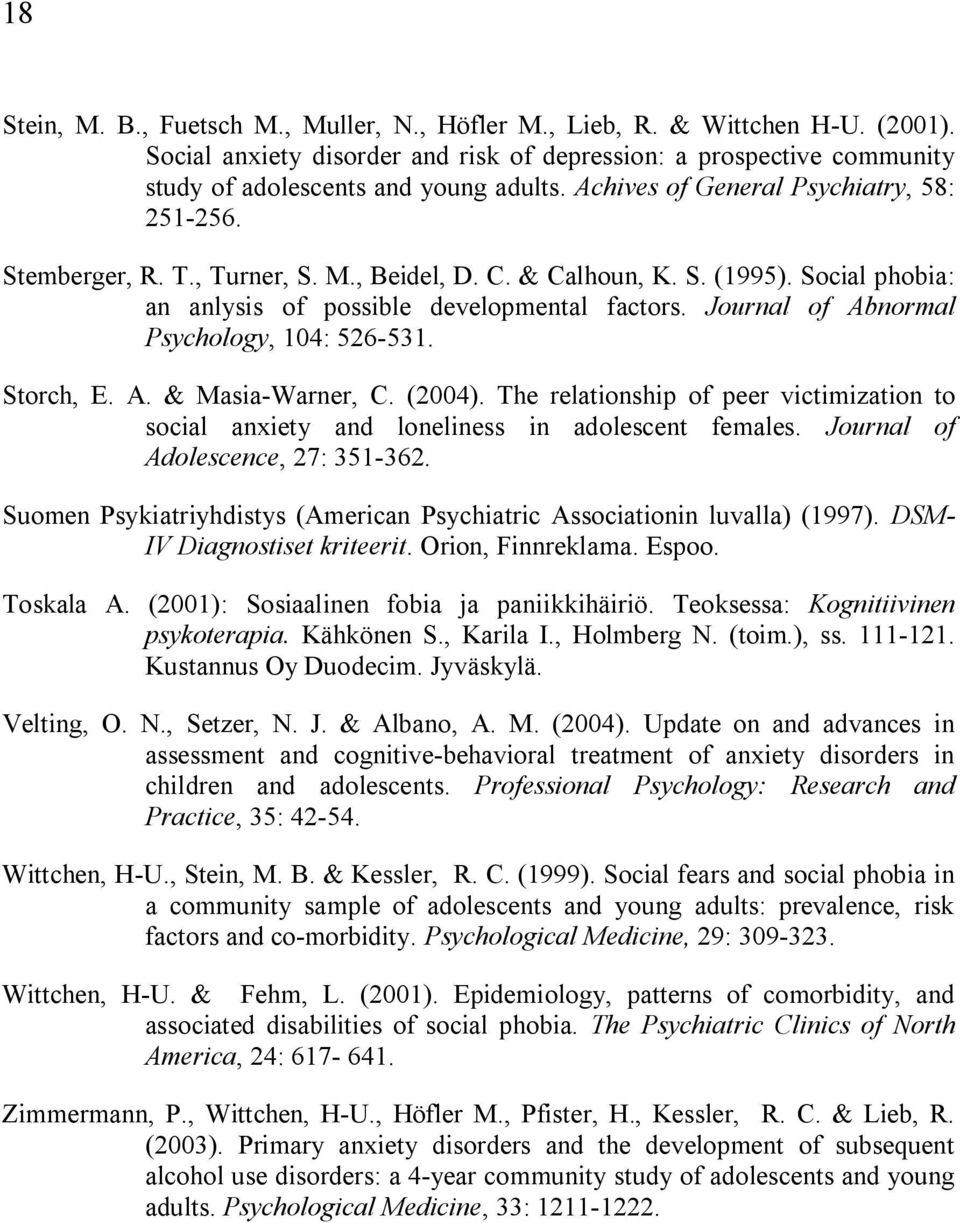 Journal of Abnormal Psychology, 104: 526 531. Storch, E. A. & Masia Warner, C. (2004). The relationship of peer victimization to social anxiety and loneliness in adolescent females.