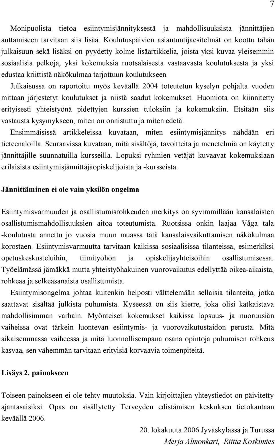 vastaavasta koulutuksesta ja yksi edustaa kriittistä näkökulmaa tarjottuun koulutukseen.