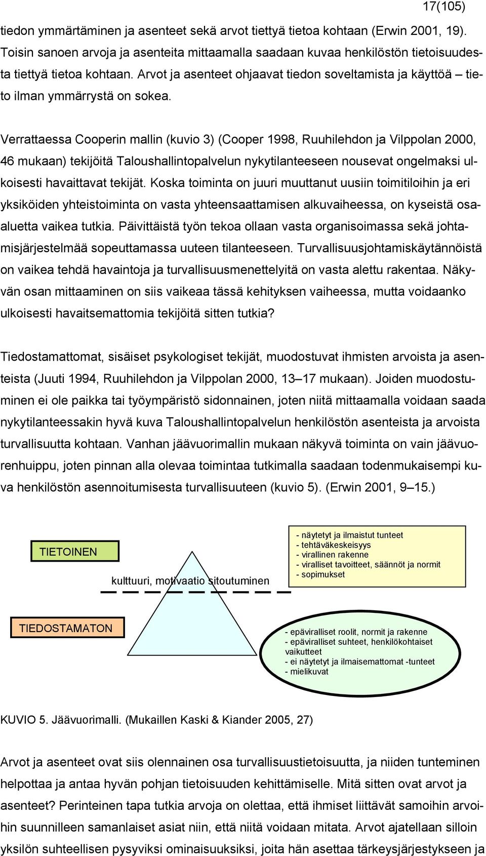 Arvot ja asenteet ohjaavat tiedon soveltamista ja käyttöä tieto ilman ymmärrystä on sokea.