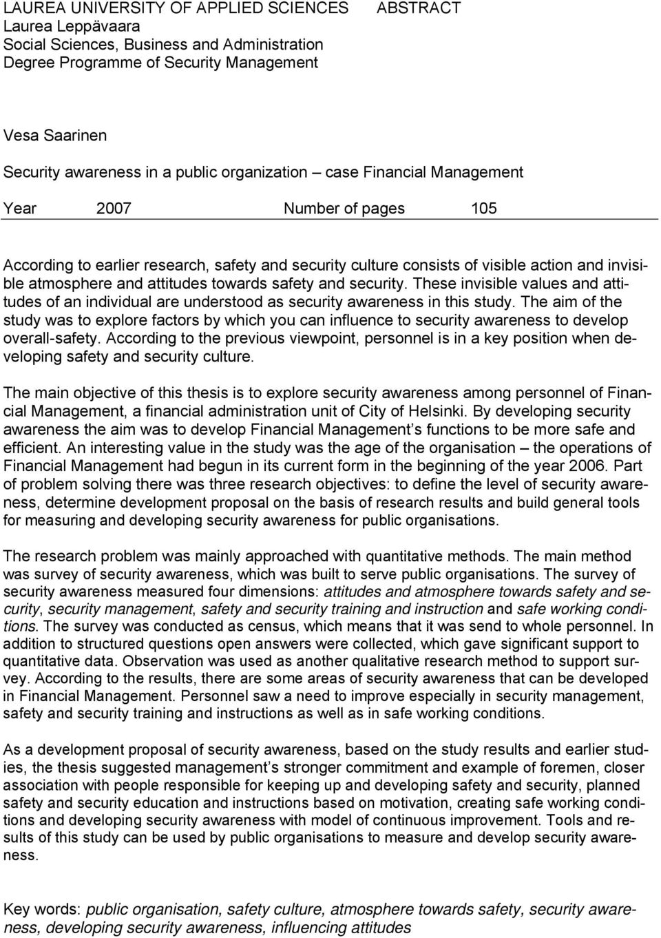 towards safety and security. These invisible values and attitudes of an individual are understood as security awareness in this study.