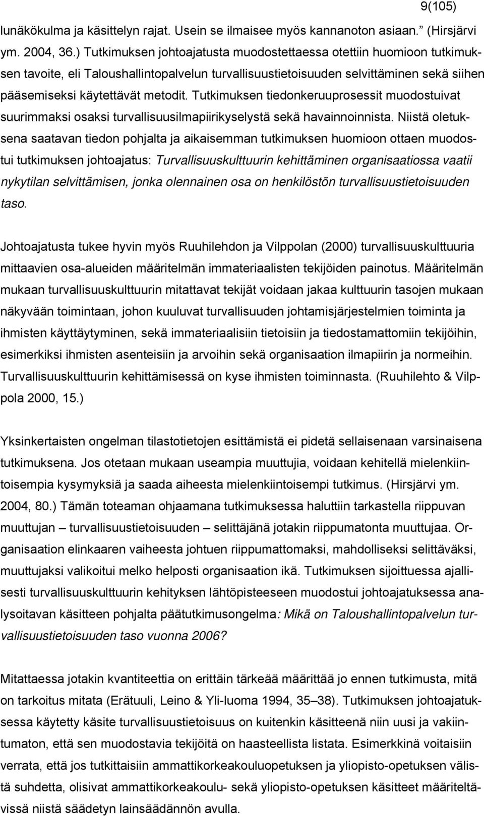 Tutkimuksen tiedonkeruuprosessit muodostuivat suurimmaksi osaksi turvallisuusilmapiirikyselystä sekä havainnoinnista.