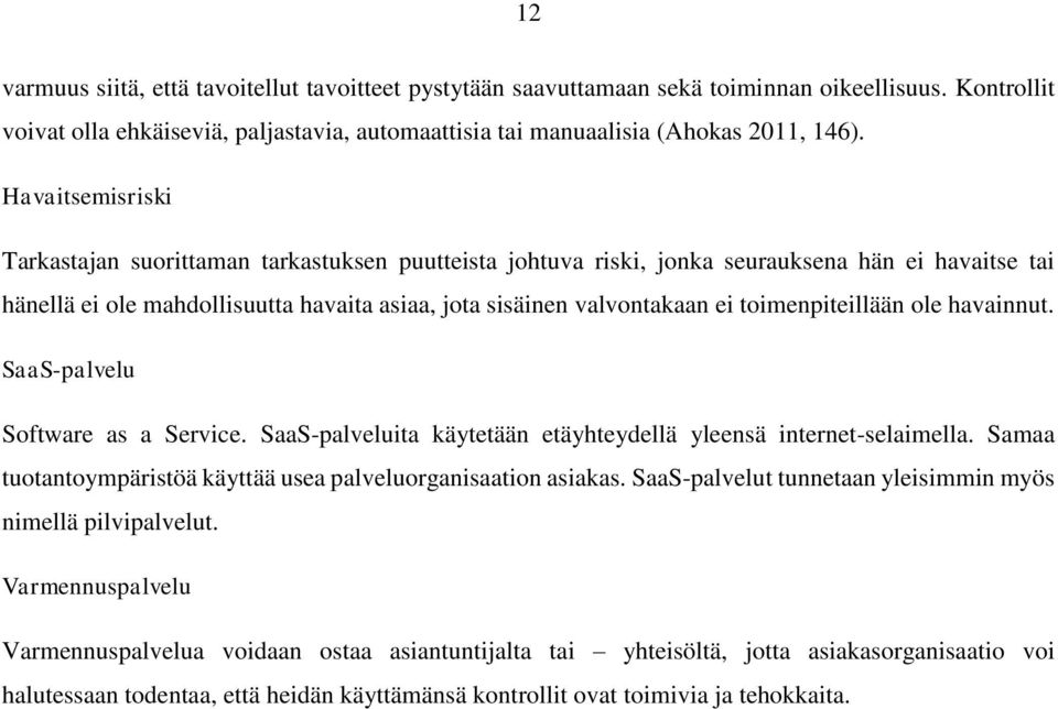 toimenpiteillään ole havainnut. SaaS-palvelu Software as a Service. SaaS-palveluita käytetään etäyhteydellä yleensä internet-selaimella.