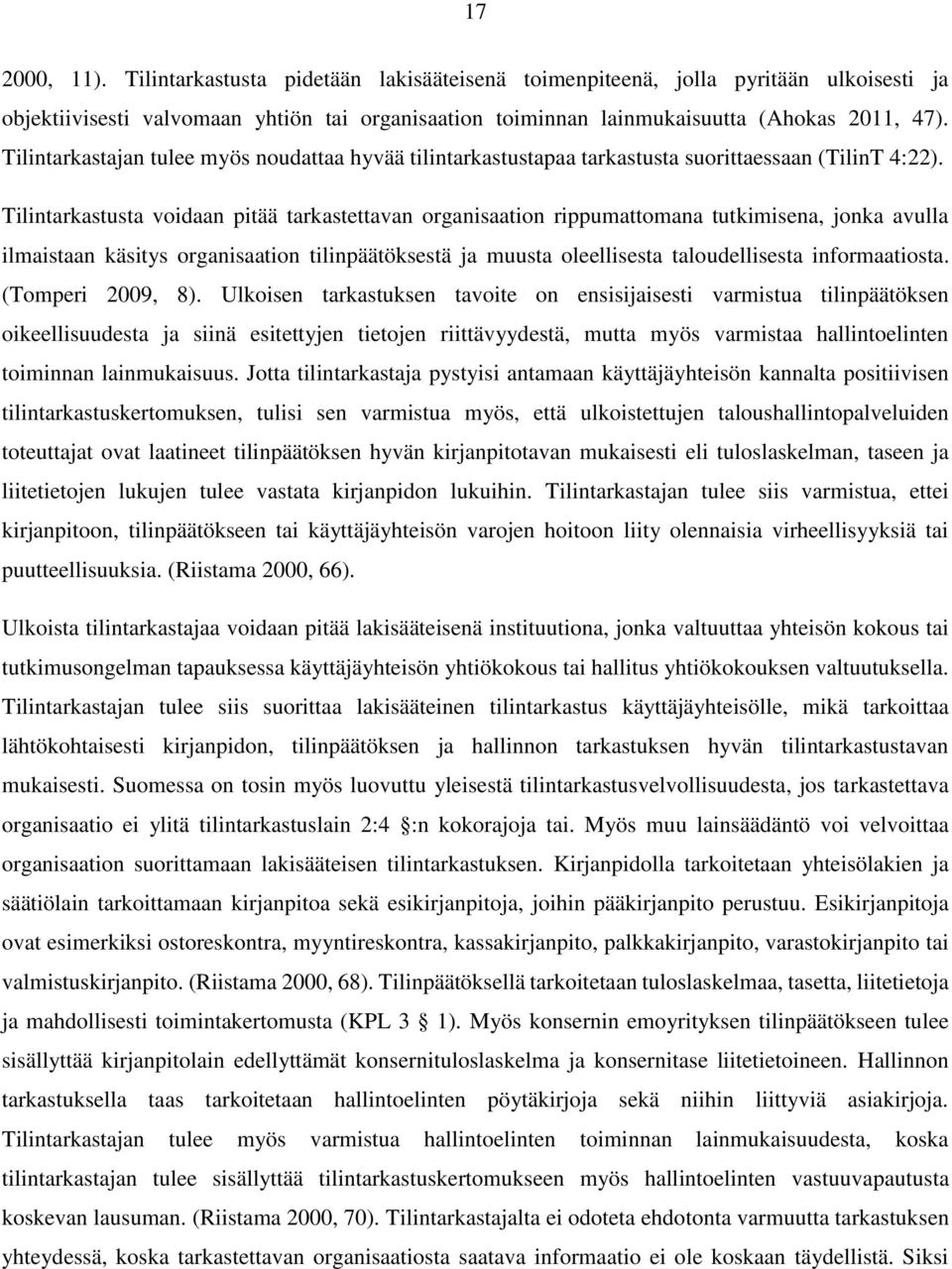 Tilintarkastusta voidaan pitää tarkastettavan organisaation rippumattomana tutkimisena, jonka avulla ilmaistaan käsitys organisaation tilinpäätöksestä ja muusta oleellisesta taloudellisesta