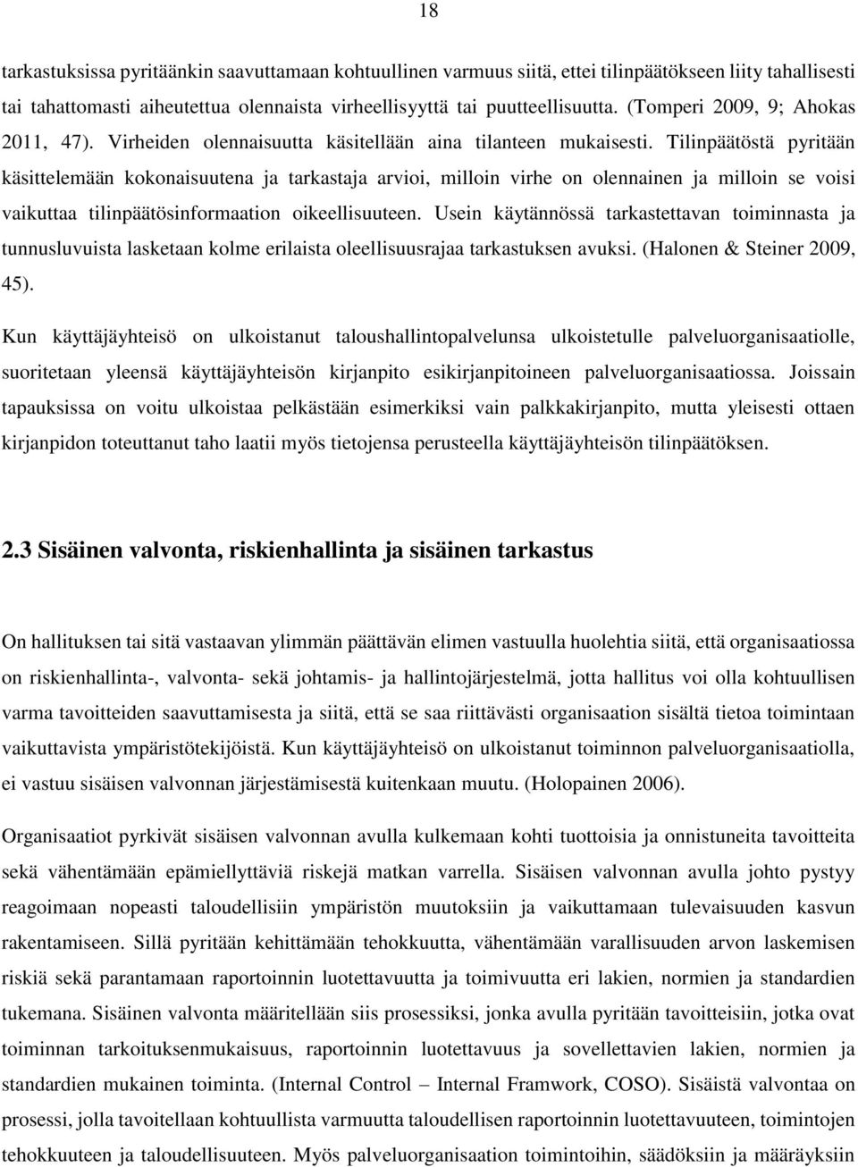 Tilinpäätöstä pyritään käsittelemään kokonaisuutena ja tarkastaja arvioi, milloin virhe on olennainen ja milloin se voisi vaikuttaa tilinpäätösinformaation oikeellisuuteen.