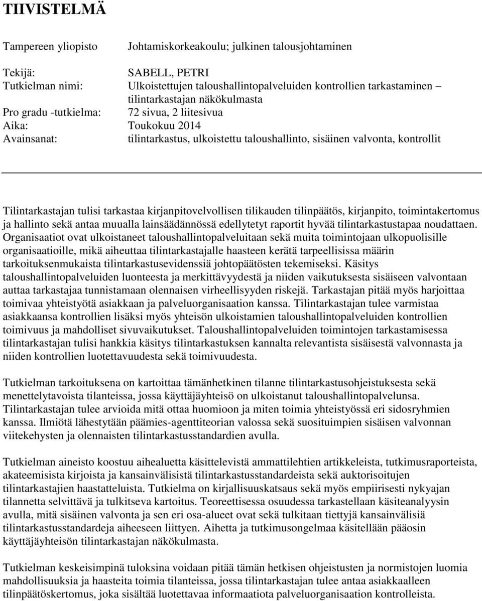 tulisi tarkastaa kirjanpitovelvollisen tilikauden tilinpäätös, kirjanpito, toimintakertomus ja hallinto sekä antaa muualla lainsäädännössä edellytetyt raportit hyvää tilintarkastustapaa noudattaen.