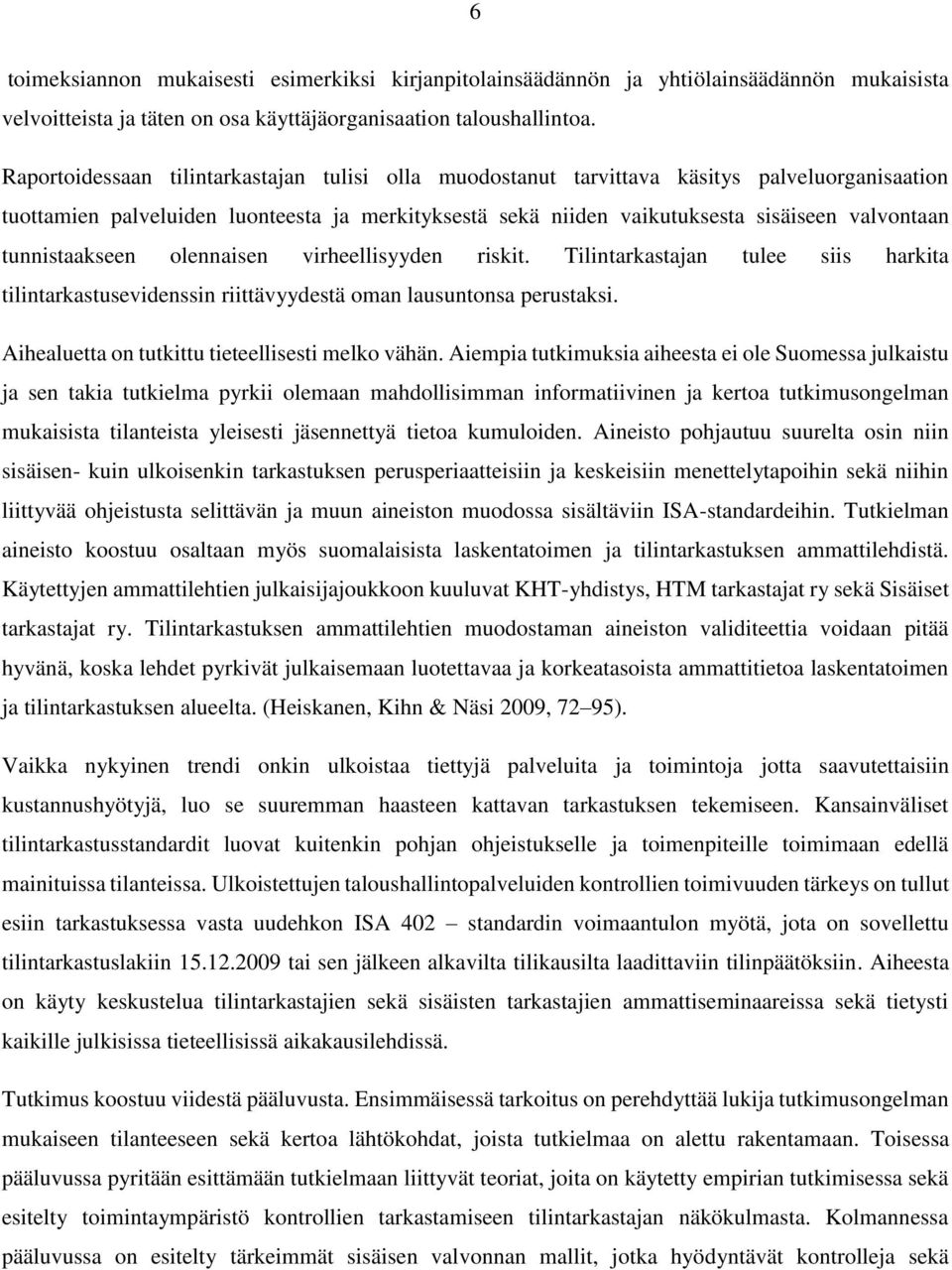 tunnistaakseen olennaisen virheellisyyden riskit. Tilintarkastajan tulee siis harkita tilintarkastusevidenssin riittävyydestä oman lausuntonsa perustaksi.