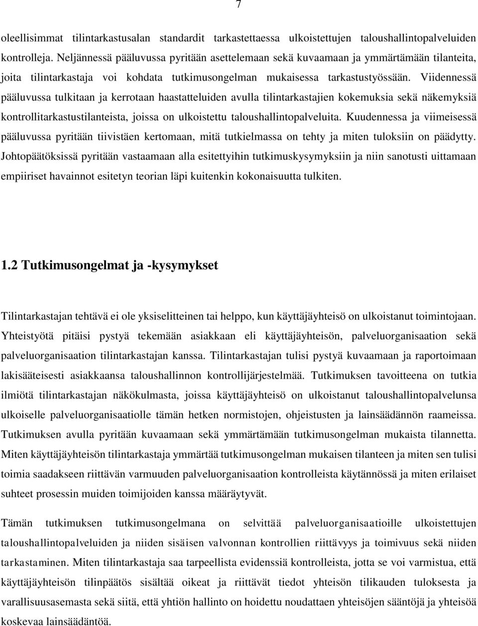 Viidennessä pääluvussa tulkitaan ja kerrotaan haastatteluiden avulla tilintarkastajien kokemuksia sekä näkemyksiä kontrollitarkastustilanteista, joissa on ulkoistettu taloushallintopalveluita.