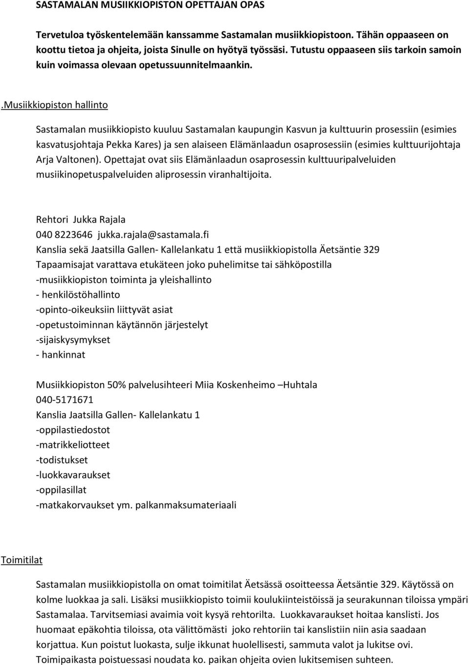 .musiikkiopiston hallinto Sastamalan musiikkiopisto kuuluu Sastamalan kaupungin Kasvun ja kulttuurin prosessiin (esimies kasvatusjohtaja Pekka Kares) ja sen alaiseen Elämänlaadun osaprosessiin