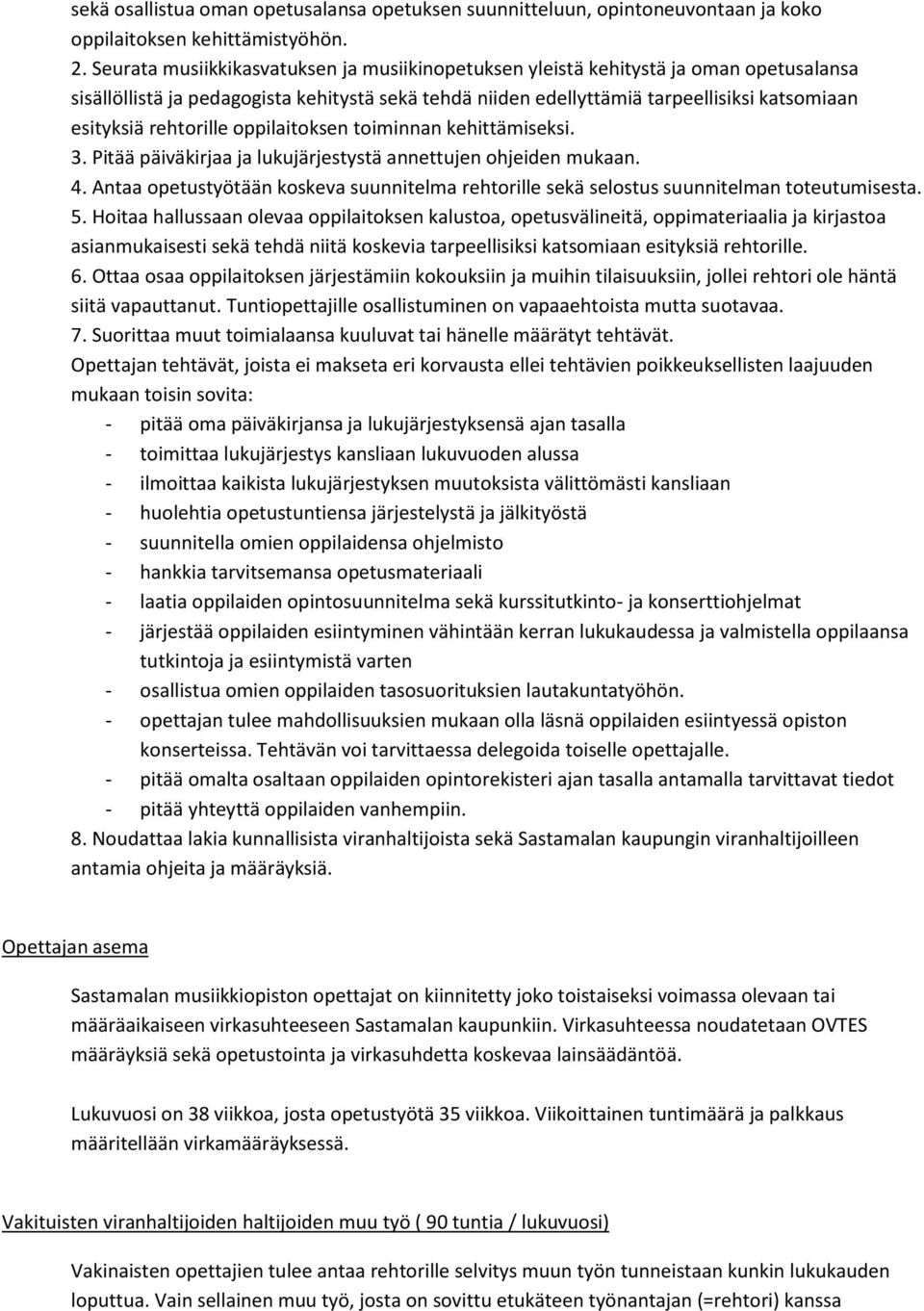 rehtorille oppilaitoksen toiminnan kehittämiseksi. 3. Pitää päiväkirjaa ja lukujärjestystä annettujen ohjeiden mukaan. 4.