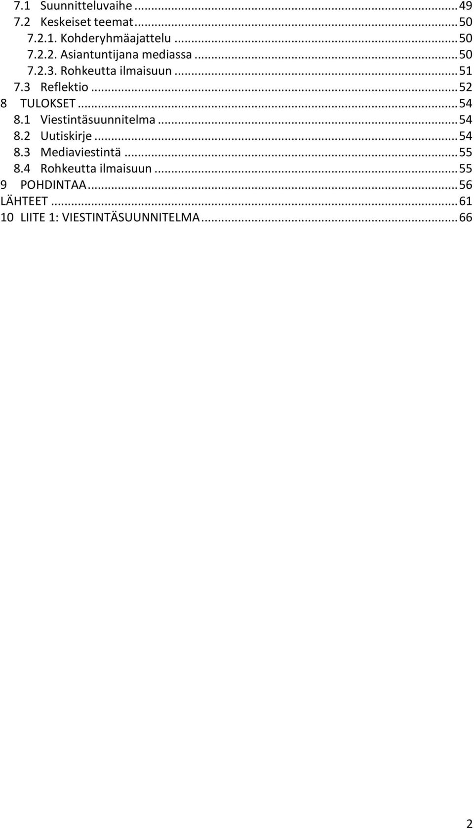 1 Viestintäsuunnitelma... 54 8.2 Uutiskirje... 54 8.3 Mediaviestintä... 55 8.