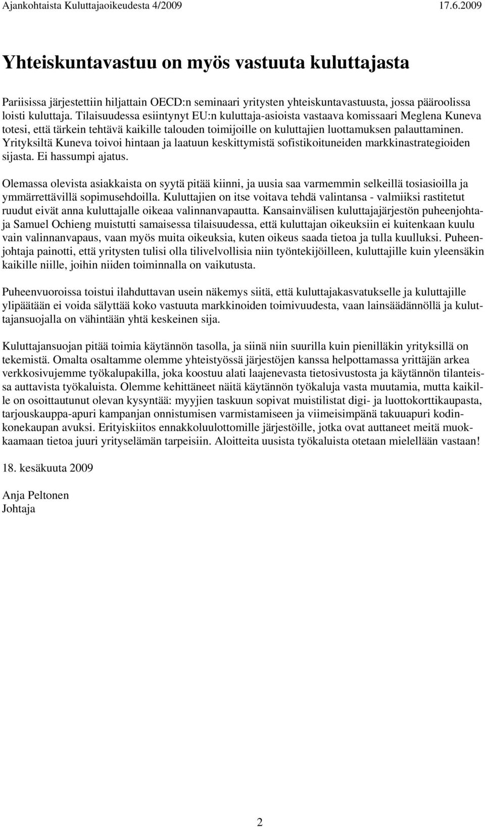 Yrityksiltä Kuneva toivoi hintaan ja laatuun keskittymistä sofistikoituneiden markkinastrategioiden sijasta. Ei hassumpi ajatus.