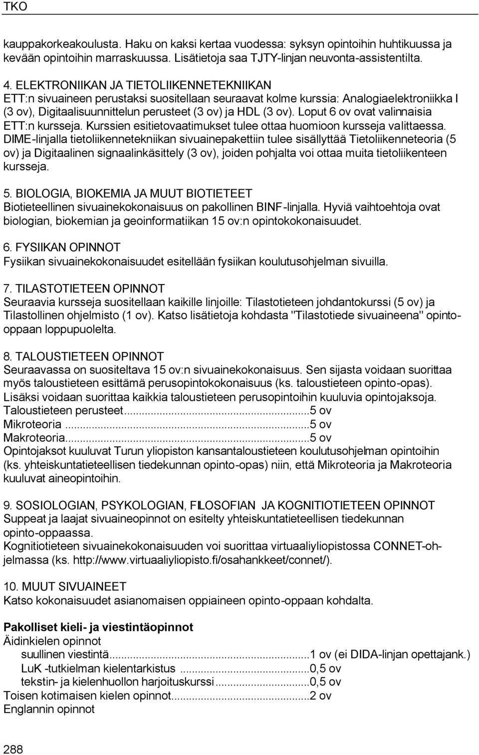 Loput 6 ov ovat valinnaisia ETT:n kursseja. Kurssien esitietovaatimukset tulee ottaa huomioon kursseja valittaessa.