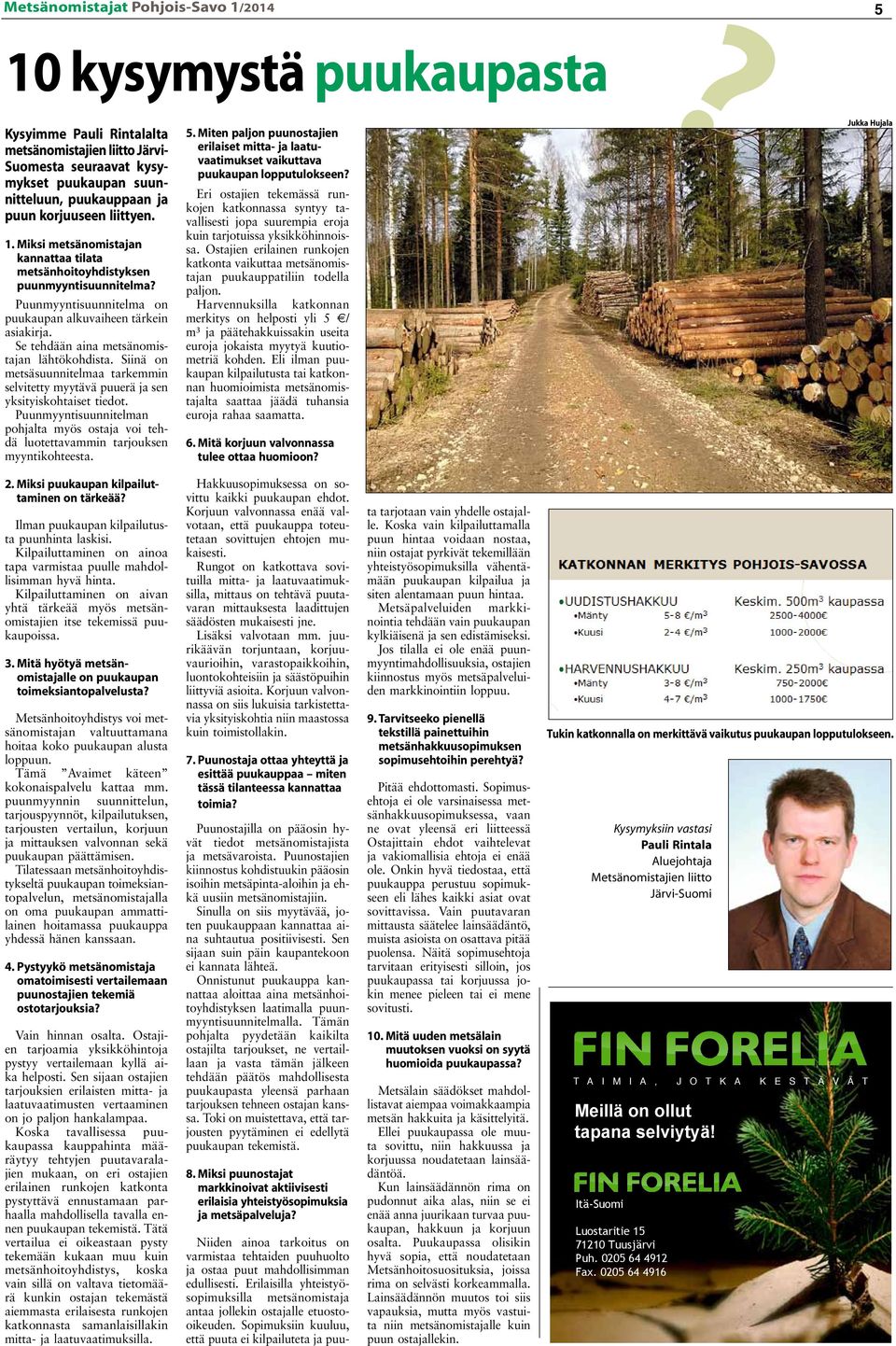 Se tehdään aina metsänomistajan lähtökohdista. Siinä on metsäsuunnitelmaa tarkemmin selvitetty myytävä puuerä ja sen yksityiskohtaiset tiedot.